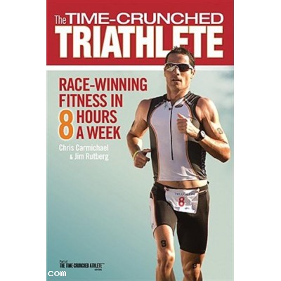The Time-Crunched Triathlete: Race-Winning Fitness in 8 Hours a Week