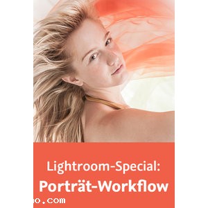 Lightroom-Special: Porträt-Workflow Effizient arbeiten von der Aufnahme bis zur Ausgabe
